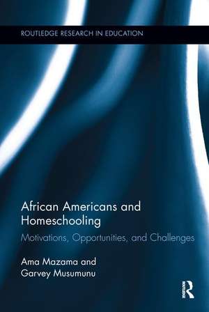 African Americans and Homeschooling: Motivations, Opportunities and Challenges de Ama Mazama