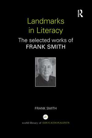 Landmarks in Literacy: The Selected Works of Frank Smith de Frank Smith