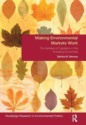 Making Environmental Markets Work: The Varieties of Capitalism in Emerging Economies de Tabitha M. Benney