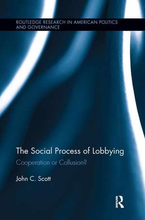 The Social Process of Lobbying: Cooperation or Collusion? de John C. Scott