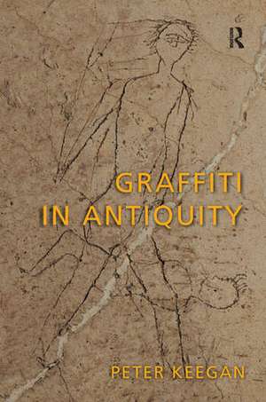 Graffiti in Antiquity de Peter Keegan