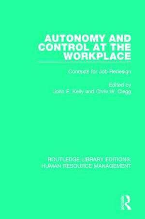 Autonomy and Control at the Workplace: Contexts for Job Redesign de John E. Kelly