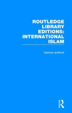 Routledge Library Editions: International Islam de Various