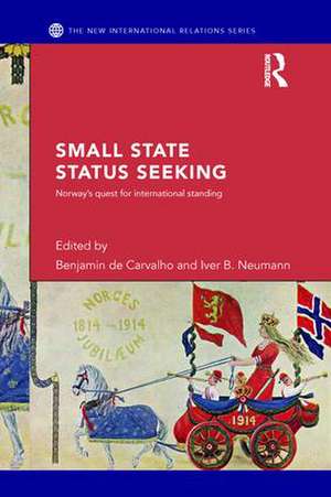 Small State Status Seeking: Norway's Quest for International Standing de Benjamin de Carvalho