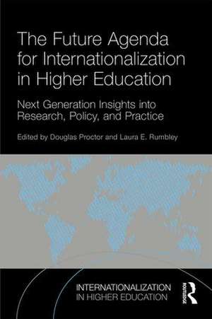 The Future Agenda for Internationalization in Higher Education: Next Generation Insights into Research, Policy, and Practice de Douglas Proctor