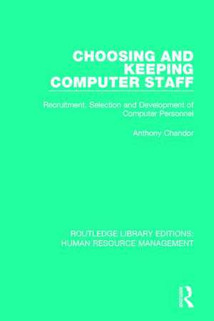 Choosing and Keeping Computer Staff: Recruitment, Selection and Development of Computer Personnel de Anthony Chandor