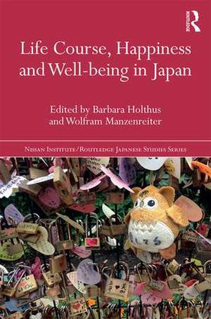 Life Course, Happiness and Well-being in Japan de Barbara Holthus