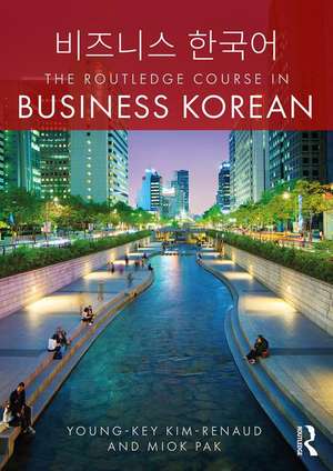 The Routledge Course in Business Korean de Young-Key Kim-Renaud