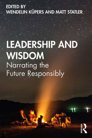 Leadership and Wisdom: Narrating the Future Responsibly de Wendelin Küpers