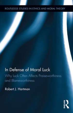 In Defense of Moral Luck: Why Luck Often Affects Praiseworthiness and Blameworthiness de Robert Hartman