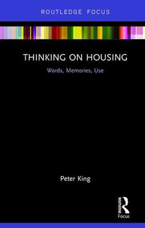 Thinking on Housing: Words, Memories, Use de Peter King