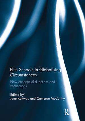 Elite Schools in Globalising Circumstances: New Conceptual Directions and Connections de Jane Kenway