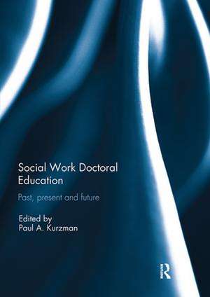 Social Work Doctoral Education: Past, Present and Future de Paul Kurzman