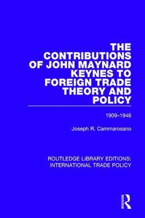 The Contributions of John Maynard Keynes to Foreign Trade Theory and Policy, 1909-1946 de Joseph R. Cammarosano