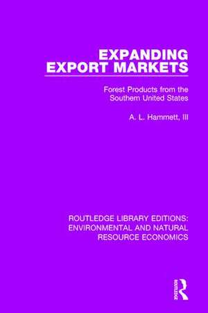 Expanding Export Markets: Forest Products from the Southern United States de A. L. Hammett