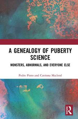 A Genealogy of Puberty Science: Monsters, Abnormals, and Everyone Else de Pedro Pinto