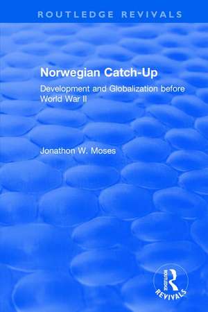 Norwegian Catch-Up: Development and Globalization before World War II de Jonathon W. Moses