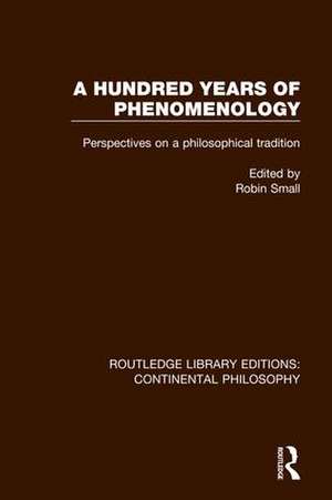 A Hundred Years of Phenomenology: Perspectives on a Philosophical Tradition de Robin Small