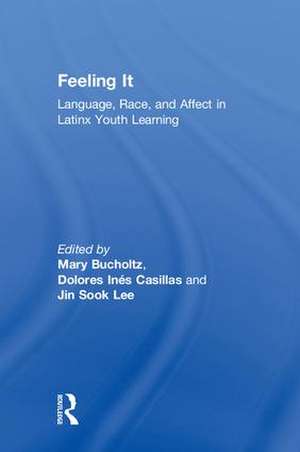 Feeling It: Language, Race, and Affect in Latinx Youth Learning de Mary Bucholtz