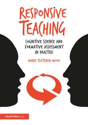 Responsive Teaching: Cognitive Science and Formative Assessment in Practice de Harry Fletcher-Wood