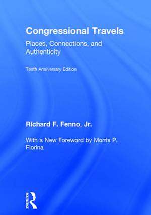 Congressional Travels: Places, Connections, and Authenticity; Tenth Anniversary Edition, With a New Foreword by Morris P. Fiorina de Richard Fenno, Jr.