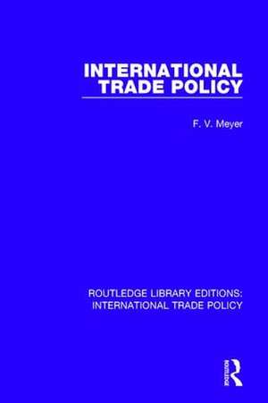 International Trade Policy de F.V. Meyer