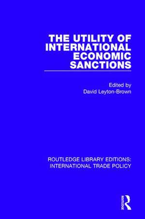 The Utility of International Economic Sanctions de David Leyton-Brown