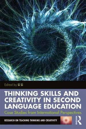 Thinking Skills and Creativity in Second Language Education: Case Studies from International Perspectives de Li Li