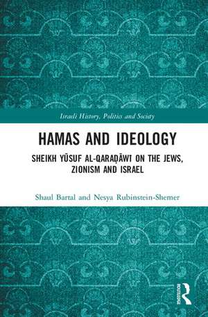 Hamas and Ideology: Sheikh Yūsuf al-Qaraḍāwī on the Jews, Zionism and Israel de Shaul Bartal