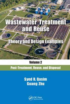 Wastewater Treatment and Reuse Theory and Design Examples, Volume 2:: Post-Treatment, Reuse, and Disposal de Syed R. Qasim