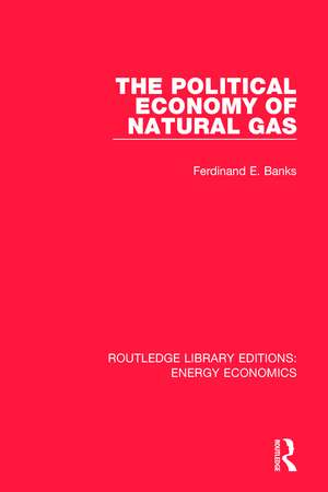 The Political Economy of Natural Gas de Ferdinand E. Banks