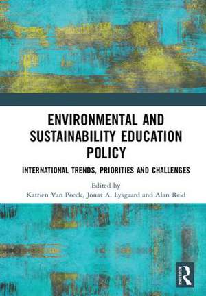 Environmental and Sustainability Education Policy: International Trends, Priorities and Challenges de Katrien Van Poeck