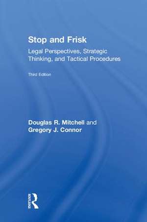 Stop and Frisk: Legal Perspectives, Strategic Thinking, and Tactical Procedures de Douglas R. Mitchell