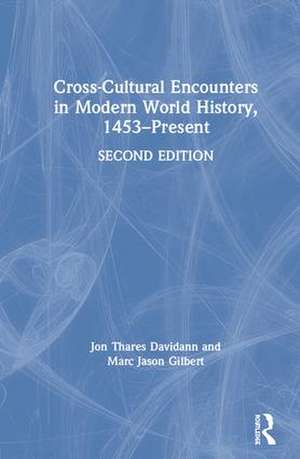 Cross-Cultural Encounters in Modern World History, 1453-Present de Jon Davidann