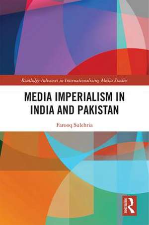 Media Imperialism in India and Pakistan de Farooq Sulehria