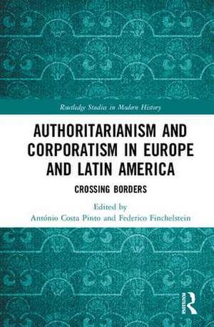 Authoritarianism and Corporatism in Europe and Latin America: Crossing Borders de António Costa Pinto