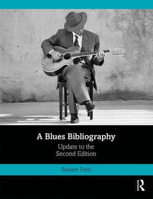 A Blues Bibliography: Second Edition: Volume 2 de Robert Ford