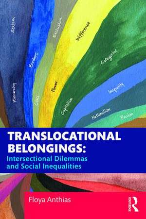 Translocational Belongings: Intersectional Dilemmas and Social Inequalities de Floya Anthias