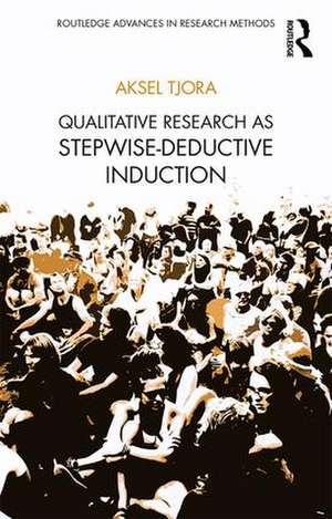 Qualitative Research as Stepwise-Deductive Induction de Aksel Tjora