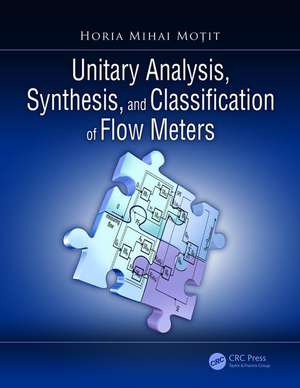 Unitary Analysis, Synthesis, and Classification of Flow Meters de Horia Mihai Moțit