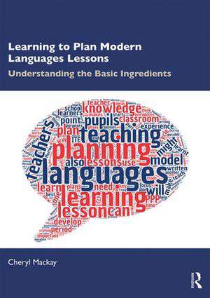 Learning to Plan Modern Languages Lessons: Understanding the Basic Ingredients de Cheryl Mackay