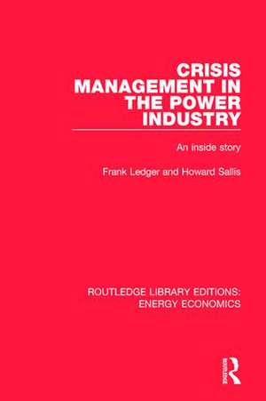 Crisis Management in the Power Industry: An Inside Story de Frank Ledger