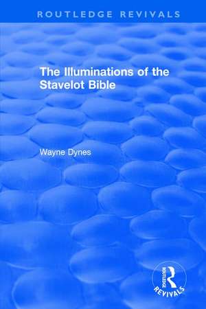 Routledge Revivals: The Illuminations of the Stavelot Bible (1978) de Wayne Dynes