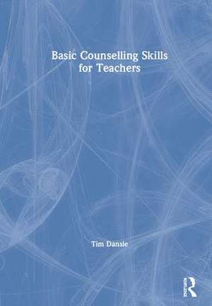 Basic Counselling Skills for Teachers de Tim Dansie