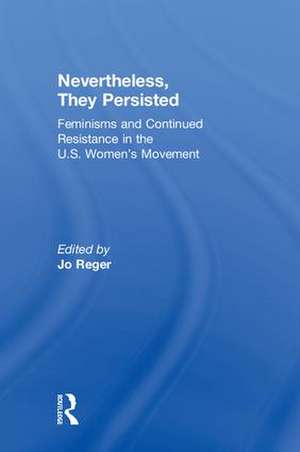 Nevertheless, They Persisted: Feminisms and Continued Resistance in the U.S. Women’s Movement de Jo Reger