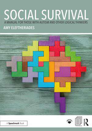 Social Survival: A Manual for those with Autism and Other Logical Thinkers de Amy Eleftheriades