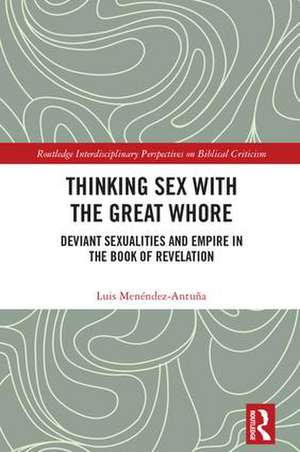 Thinking Sex with the Great Whore: Deviant Sexualities and Empire in the Book of Revelation de Luis Menéndez-Antuña