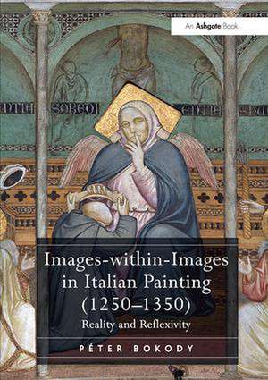 Images-within-Images in Italian Painting (1250-1350): Reality and Reflexivity de Péter Bokody