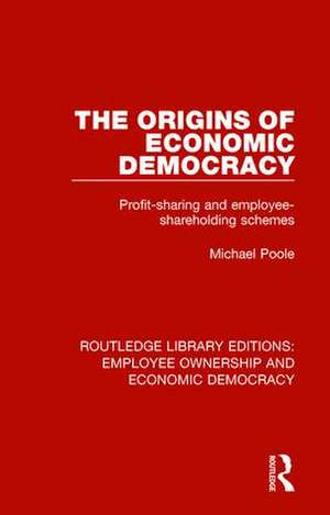 The Origins of Economic Democracy: Profit Sharing and Employee Shareholding Schemes de Michael Poole