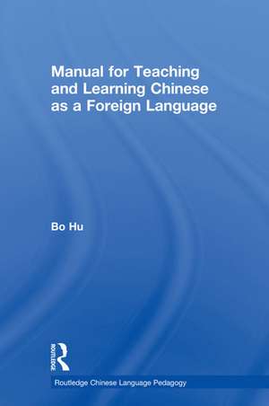 Manual for Teaching and Learning Chinese as a Foreign Language de Bo Hu